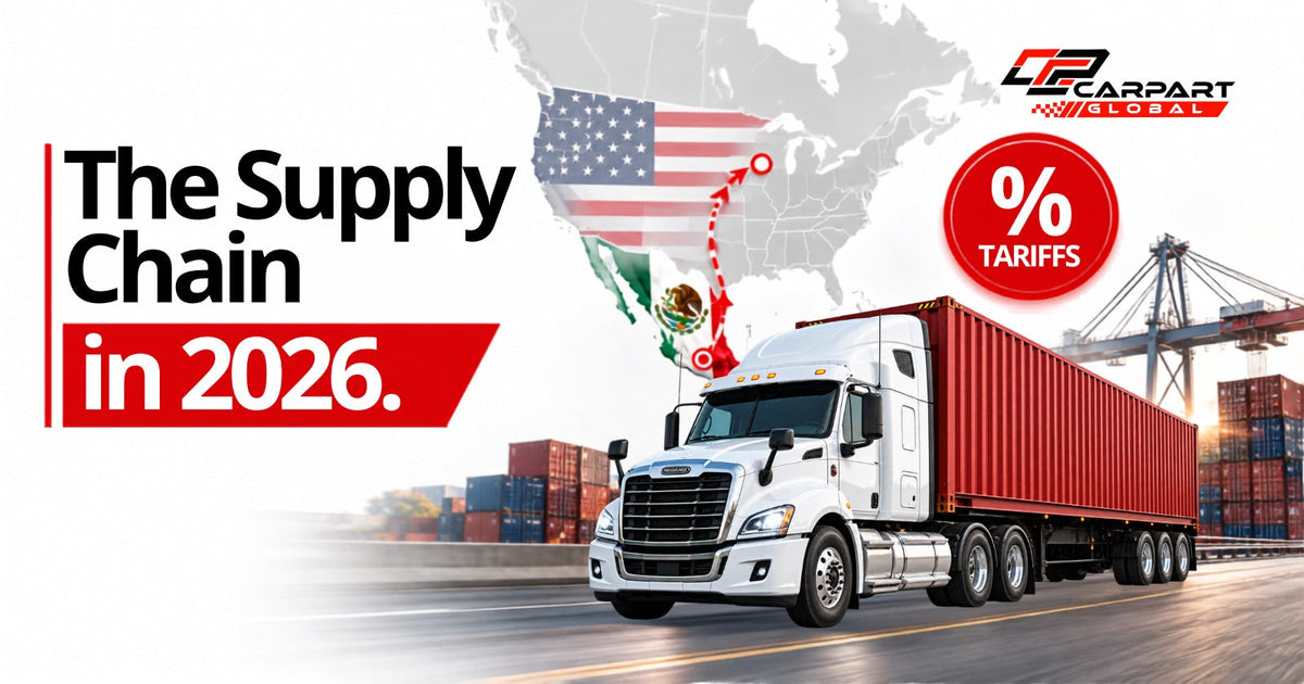 Auto Parts Supply Chain in 2026: Tariffs, Nearshoring &amp; What It Means for You